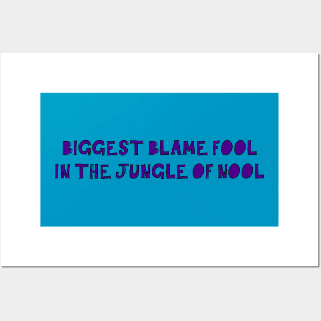 Biggest Blame Fool in the Jungle of Nool Wall Art by TheatreThoughts